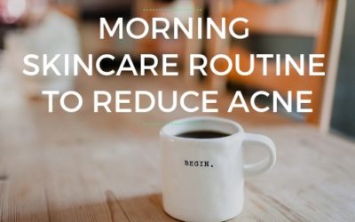 Morning Skincare Routine to Reduce Acne